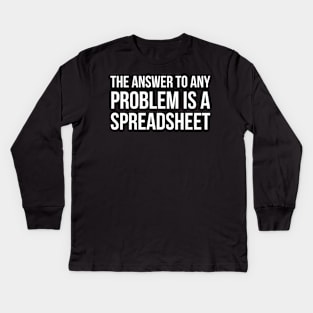 The Answer To Any Problem Is A Spreadsheet Kids Long Sleeve T-Shirt